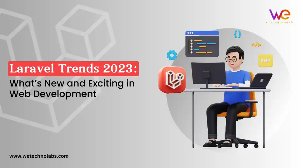 Laravel Trends 2023: What’s New and Exciting in Web Development