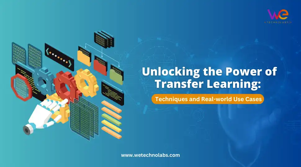 Unlocking the Power of Transfer Learning: Techniques and Real-world Use Cases